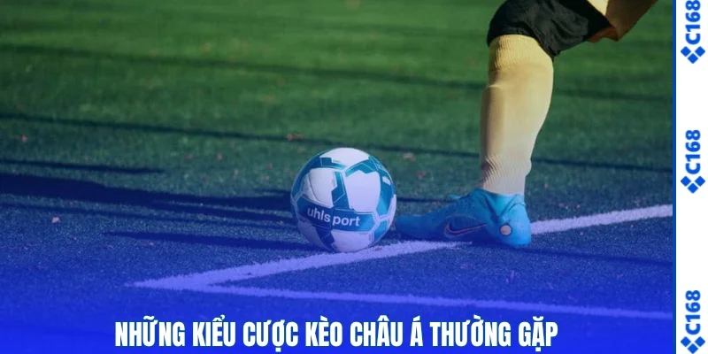 4 kiểu chơi kèo Châu Á hay gặp