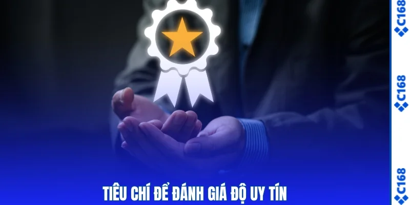 4 tiêu chí đánh giá độ uy tín