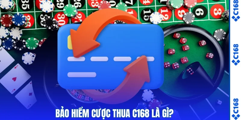 Bảo Hiểm Cược Thua C168 - Cơ Chế Hoàn Trả Dễ Hiểu 1 Bảo hiểm cược thua C168 là gì?