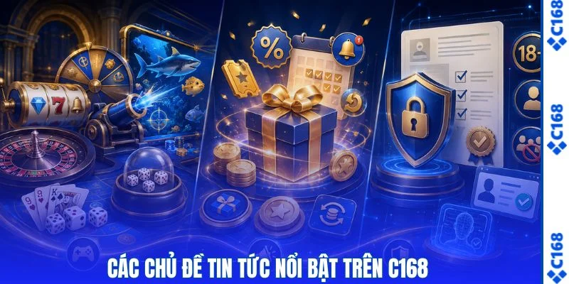 Các chủ đề tin tức nổi bật trên C168