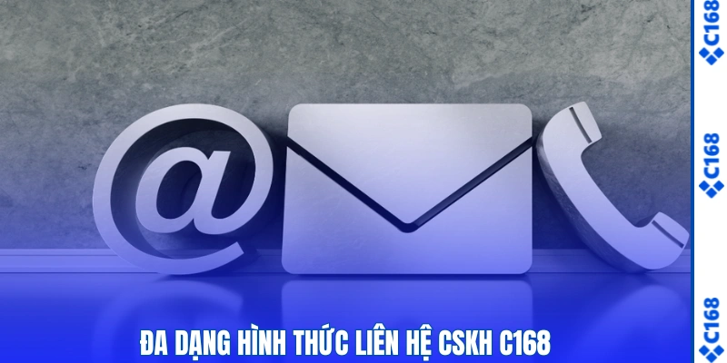 Đa dạng hình thức liên hệ CSKH C168