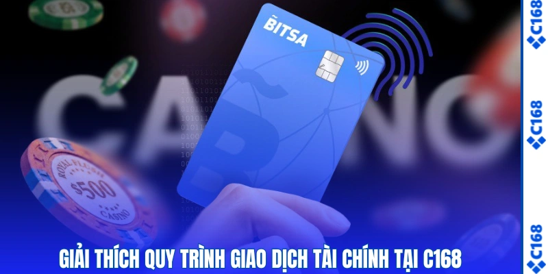 Giải thích quy trình giao dịch tài chính tại C168