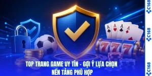 Top Trang Game Uy Tín - Gợi Ý Lựa Chọn Nền Tảng Phù Hợp